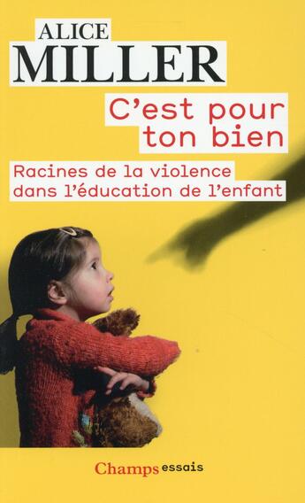 Couverture du livre « C'est pour ton bien ; racines de la violence dans l'éducation de l'enfant » de Alice Miller aux éditions Flammarion