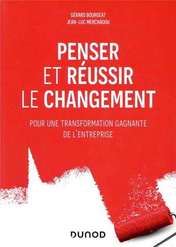 Couverture du livre « Penser et réussir le changement ; pour une transformation gagnante de l'entreprise » de Jean-Luc Merchadou et Gerard Bourgeat aux éditions Dunod