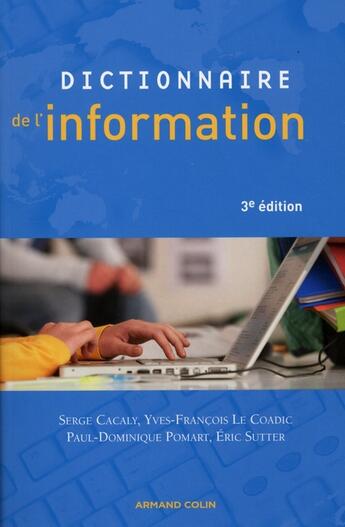 Couverture du livre « Dictionnaire de l'information » de Cacaly-S+Le Coadic-Y aux éditions Armand Colin