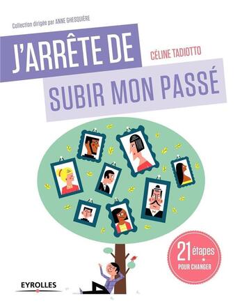 Couverture du livre « J'arrête de subir mon passé ; 21 étapes pour changer » de Celine Tadiotto aux éditions Eyrolles