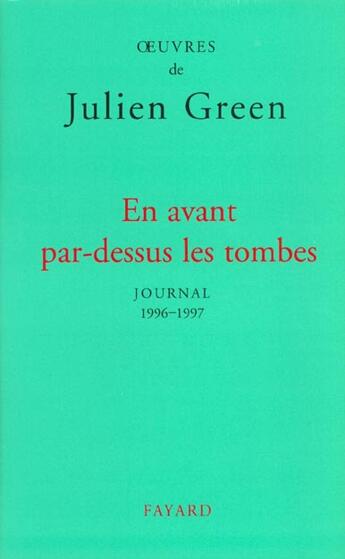 Couverture du livre « En avant par-dessus les tombes ; journal 1996-1997 » de Julien Green aux éditions Fayard