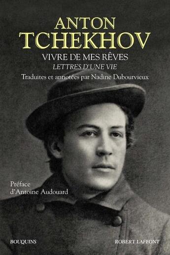 Couverture du livre « Vivre de mes rêves ; lettres d'une vie » de Anton Tchekhov aux éditions Bouquins