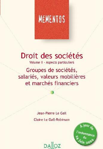 Couverture du livre « Droit des sociétés t.2 ; aspects particuliers ; groupes de sociétés, salariés, valeurs mobilières et marchés financiers » de Jean-Pierre Le Gall et Claire Le Gall-Robinson aux éditions Dalloz