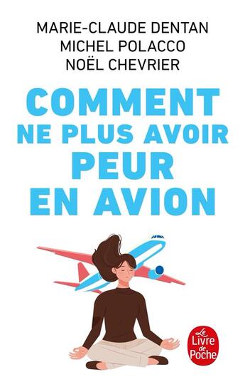 Couverture du livre « Comment ne plus avoir peur en avion » de Michel Polacco et Marie-Claude Dentan et Noel Chevrier aux éditions Le Livre De Poche