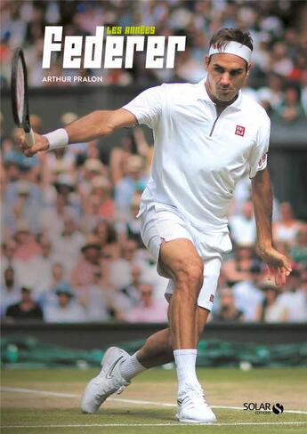 Couverture du livre « Les années Federer » de Arthur Pralon aux éditions Solar