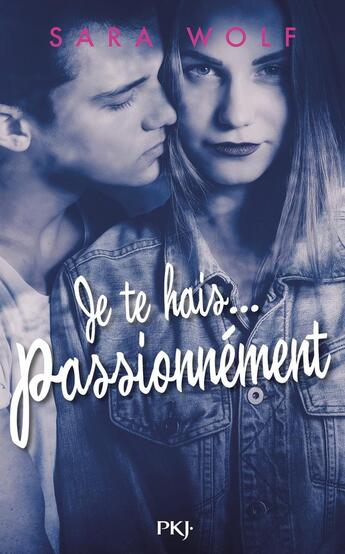 Couverture du livre « Je te hais... Tome 1 : je te hais... passionnément » de Sara Wolf aux éditions Pocket Jeunesse