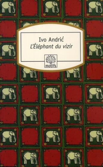 Couverture du livre « L'éléphant du vizir » de Ivo Andric aux éditions Motifs