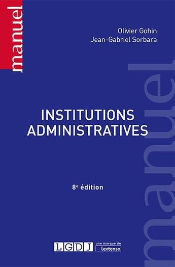 Couverture du livre « Institutions administratives (8e édition) » de Olivier Gohin et Sorbara Jean-Gabriel aux éditions Lgdj