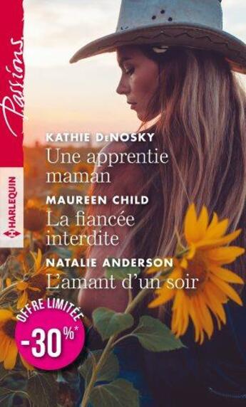 Couverture du livre « Une apprentie maman ; la fiancée interdite ; l'amant d'un soir » de Kathie Denosky et Natalie Anderson et Maureen Child aux éditions Harlequin