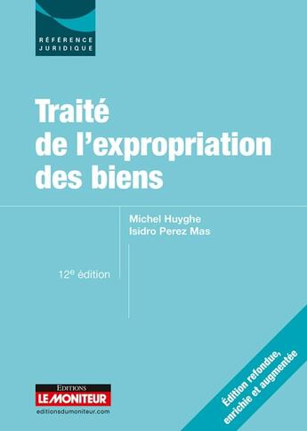 Couverture du livre « Traité de l'expropriation des biens » de Michel Huyghe aux éditions Le Moniteur