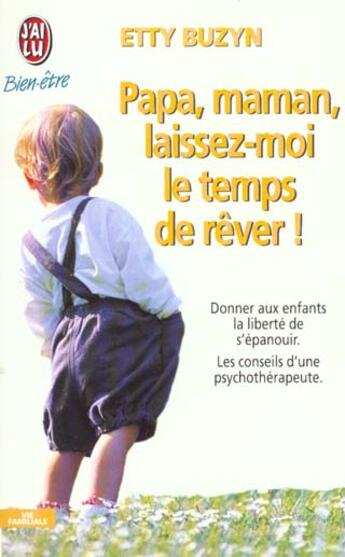 Couverture du livre « Papa, maman, laissez-moi le temps de rever ! - donner aux enfants la liberte de s'epanouir. les cons » de Etty Buzyn aux éditions J'ai Lu