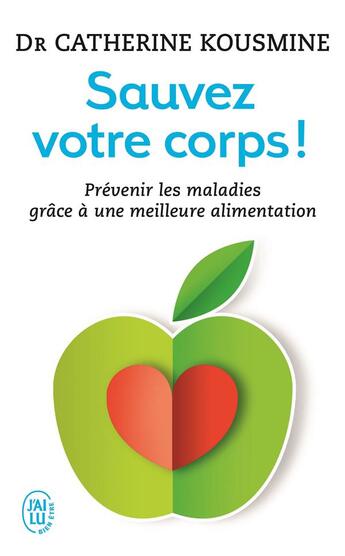 Couverture du livre « Sauvez votre corps ! prévenir les malades grâce à une meilleure alimentation » de Catherine Kousmine aux éditions J'ai Lu