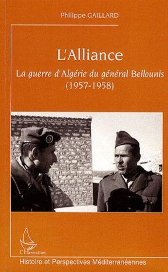 Couverture du livre « L'alliance ; la guerre d'Algérie du général Bellounis (1957-1958) » de Philippe Gaillard aux éditions L'harmattan