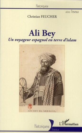 Couverture du livre « Ali Bey, un voyageur espagnol en terre d'islam » de Christian Feucher aux éditions L'harmattan