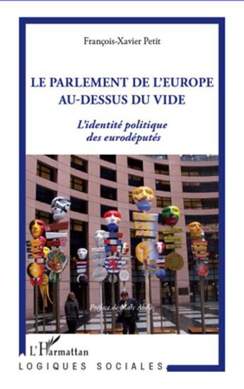 Couverture du livre « Le parlement de l'Europe au-dessus du vide ; l'identité politique des eurodéputés » de Francois-Xavier Petit aux éditions L'harmattan