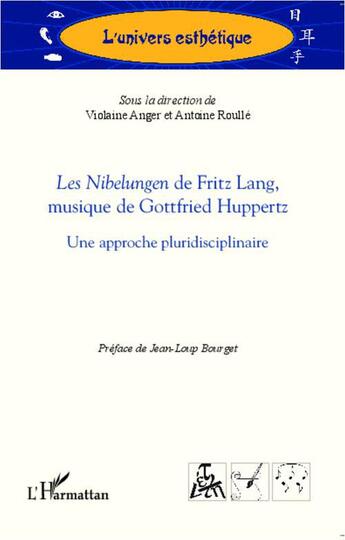 Couverture du livre « Les nibelungen de Fritz Lang, musique de Gottfried Huppertz ; une approche pluridisciplinaire » de Antoine Roulle et Violaine Anger aux éditions L'harmattan