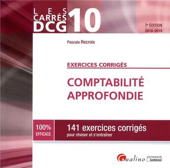 Couverture du livre « DCG 10 : comptabilité approfondie ; 141 exercices corrigés pour réviser et s'entraîner (édition 2018/2019) » de Pascale Recroix aux éditions Gualino