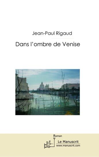 Couverture du livre « Dans l'ombre de Venise » de Jean-Paul Rigaud aux éditions Le Manuscrit