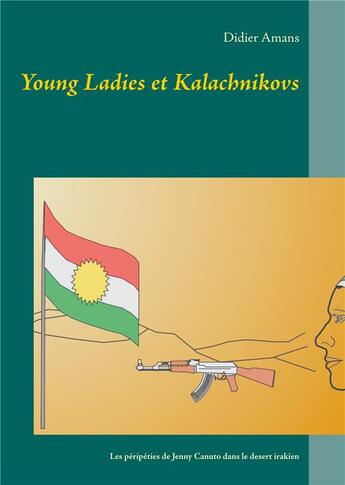 Couverture du livre « Young ladies et kalachnikovs ; les péripéties de l'ex-sergente Jenny Canuto dans le desert irakien » de Didier Amans aux éditions Books On Demand