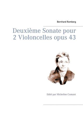 Couverture du livre « Deuxième sonate pour 2 violoncelles opus 43 ; édité par Micheline Cumant » de Bernhard Romberg aux éditions Books On Demand