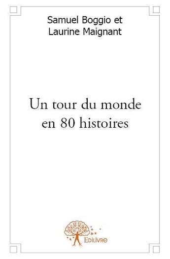 Couverture du livre « Un tour du monde en 80 histoires » de Samuel Boggio et Laurent Maignant aux éditions Edilivre