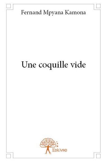 Couverture du livre « Une coquille vide » de Fernand Mpyana Kamon aux éditions Edilivre