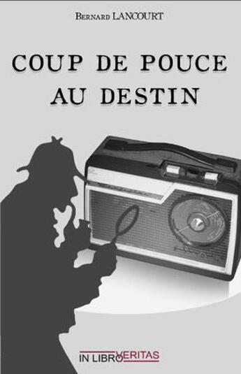 Couverture du livre « Coup de pouce au destin » de Bernard Lancourt aux éditions Inlibroveritas