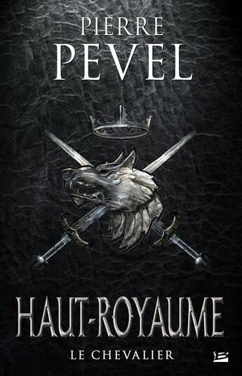 Couverture du livre « Haut-Royaume t.1 ; le chevalier » de Pierre Pevel aux éditions Bragelonne