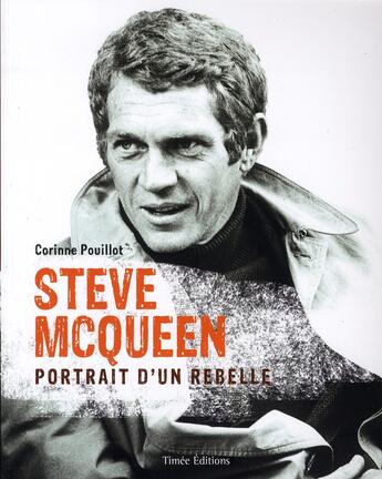 Couverture du livre « Steve McQueen ; portrait d'un rebelle » de Corinne Pouillot aux éditions Timee