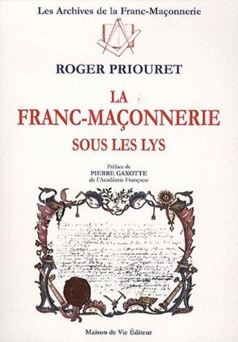 Couverture du livre « La franc-maconnerie sous les lys » de Roger Priouret aux éditions Maison De Vie