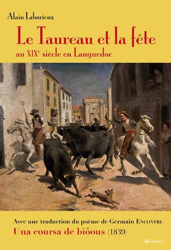Couverture du livre « Le taureau et la fête au XIX siècle au Languedoc » de Alain Laborieux aux éditions Gaussen
