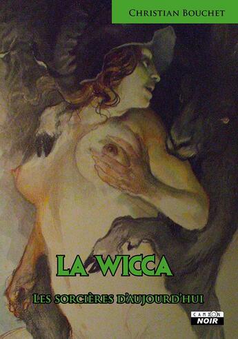 Couverture du livre « La wicca ; les sorcières d'aujourd'hui » de Christian Bouchet aux éditions Le Camion Blanc