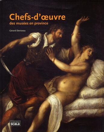 Couverture du livre « Chefs d'oeuvre des musées de province » de Gerard Denizeau aux éditions Scala