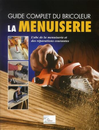 Couverture du livre « Guide complet du bricoleur ; la menuiserie ; l'abc de la menuiserie et des réparations courantes » de Chris Marshall aux éditions 2eme Edition