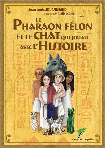 Couverture du livre « Le Pharaon félon et le chat qui jouait avec l'histoire » de Jean Louis Jouanneaud et Giula Ecchili aux éditions Le Verger Des Hesperides