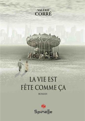 Couverture du livre « La vie est fête comme ça » de Valerie Corre aux éditions Spinelle