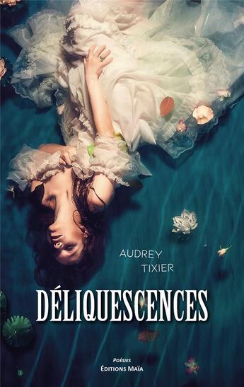 Couverture du livre « Déliquescences » de Audrey Tixier aux éditions Editions Maia