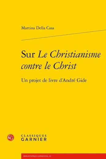 Couverture du livre « Sur le christianisme contre le Christ : un projet de livre d'André Gide » de Della Casa Martina aux éditions Classiques Garnier