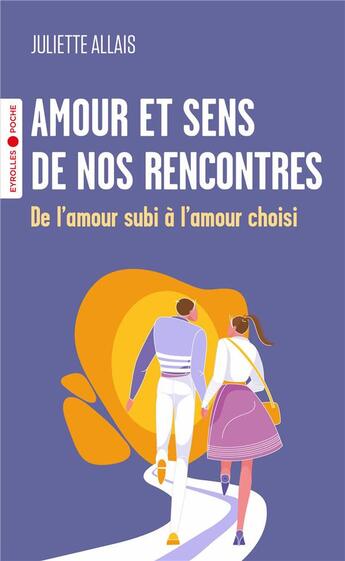 Couverture du livre « Amour et sens de nos rencontres : De l'amour subi à l'amour choisi » de Juliette Allais aux éditions Eyrolles