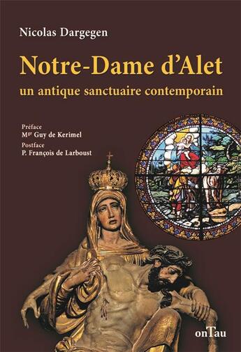 Couverture du livre « Notre-Dame d'Alet : un antique sanctuaire contemporain » de Nicolas Dargegen aux éditions Ontau