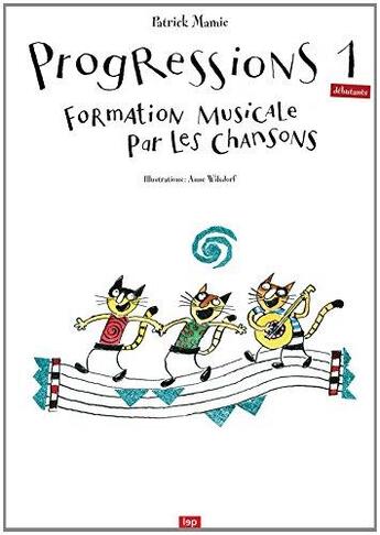 Couverture du livre « Progressions 1 (débutants) ; Formation musicale par les chansons » de Anne Wilsdorf et Patrick Mamie aux éditions Lep