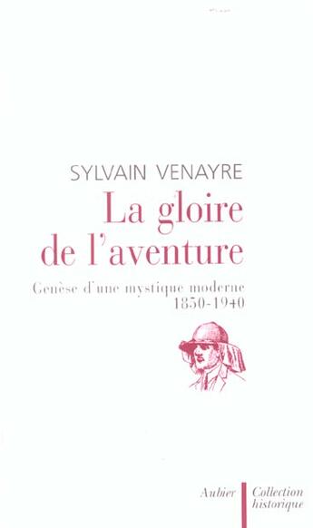 Couverture du livre « La gloire de l'aventure - genese d'une mystique moderne 1850-1940 » de Sylvain Venayre aux éditions Aubier