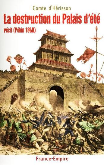 Couverture du livre « La destruction du palais d'ete ; récit (Pékin 1860) » de Comte D'Herisson aux éditions France-empire