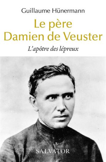 Couverture du livre « Le père Damien de Veuster » de Guillaume Hunermann aux éditions Salvator