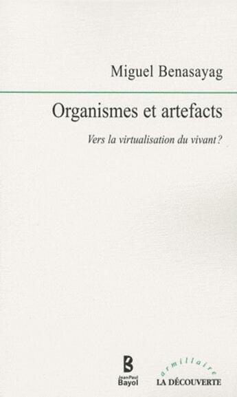 Couverture du livre « Organismes et artefacts ; vers la virtualisation du vivant ? » de Miguel Benasayag aux éditions La Decouverte