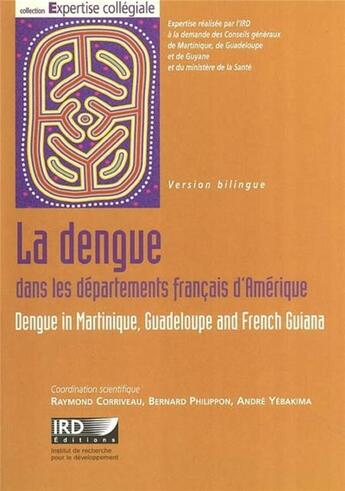 Couverture du livre « La dengue dans les departements francais d'Amérique ; dengue in Martinique, guadeloupe and French Guiana » de Raymond Corriveau et Bernard Philippon et Andre Yebakima aux éditions Ird