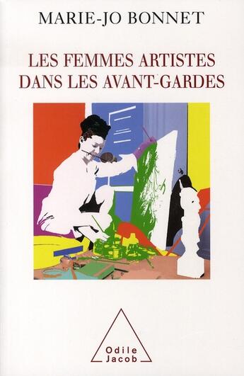 Couverture du livre « Les femmes artistes dans les avant-gardes » de Marie-Jo Bonnet aux éditions Odile Jacob