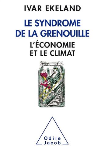 Couverture du livre « Le syndrôme de la grenouille ; l'économie et le climat » de Ivar Ekeland aux éditions Odile Jacob