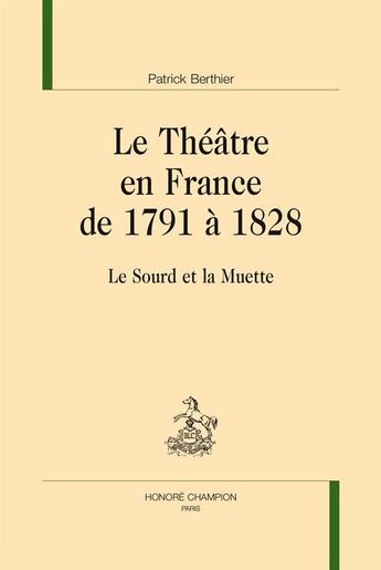 Couverture du livre « Le théâtre en France de 1791 à 1828 » de Patrick Berthier aux éditions Honore Champion