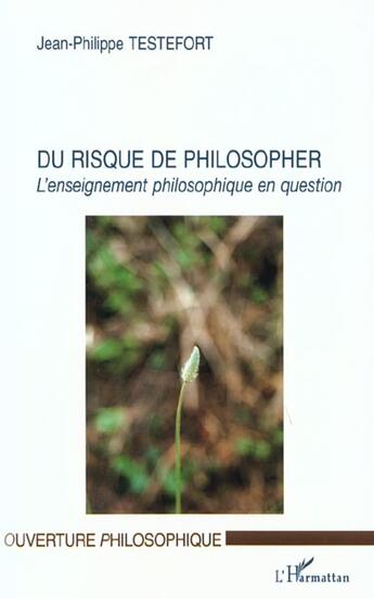 Couverture du livre « Du risque de philosopher - l'enseignement philosophique en question » de Testefort J-P. aux éditions L'harmattan